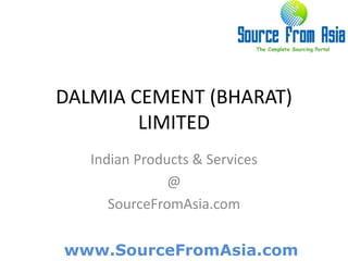 DALMIA CEMENT (BHARAT) LIMITED  Indian Products & Services @ SourceFromAsia.com 