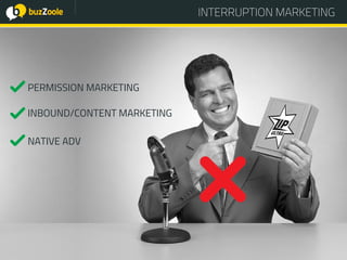 @perplessaMente
ACADEMY
Interruption Marketing
Inbound/content marketing
Native ADV
Permission Marketing
INTERRUPTION MARKETINGINTERRUPTION MARKETING
PERMISSION MARKETING
INBOUND/CONTENT MARKETING
NATIVE ADV
 