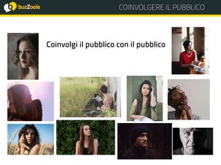 COINVOLGERE IL PUBBLICO
Coinvolgi il pubblico con il pubblico
 