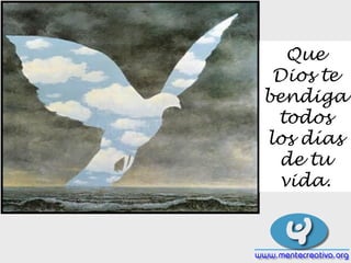 Que
Dios te
bendiga
todos
los días
de tu
vida.
 