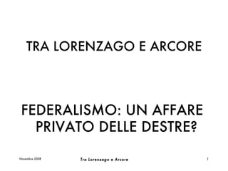 TRA LORENZAGO E ARCORE ,[object Object],Novembre 2008 Tra Lorenzago e Arcore  