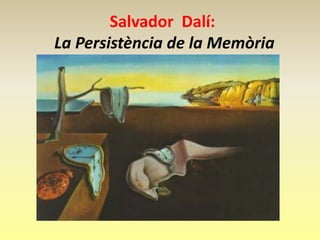 Salvador Dalí:
La Persistència de la Memòria
 