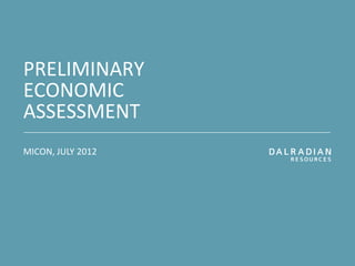 PRELIMINARY
ECONOMIC
ASSESSMENT
MICON, JULY 2012

 