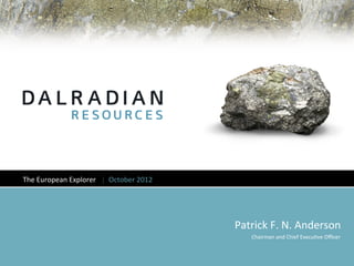 The	
  European	
  Explorer	
  	
  	
  │	
  	
  October	
  2012	
  




                                                                      Patrick	
  F.	
  N.	
  Anderson	
  
                                                                                                                     	
  
                                                                         Chairman	
  and	
  Chief	
  Execu9ve	
  Oﬃcer	
  
 