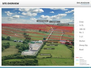 20
SITE OVERVIEW
Crow
106-16
No. 1
T-17
Mullan
Sheep Dip
Road
Water treatment plant
Waste pad
Ore storage
Explosives magazine
Elevator and ventilation
Veins
Previous
Development
Development
completed by DNA
V-75
Adit
Test stopes
 