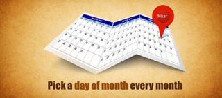 Nisar




Pick a day of month every month
 