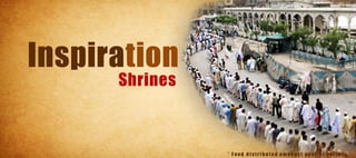 Inspiration
      Shrines



                * Food distributed amongst poor at shrines
 