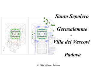 Santo Sepolcro
Gerusalemme
-
Villa dei Vescovi
Padova
© 2014 Alfonso Rubino
 