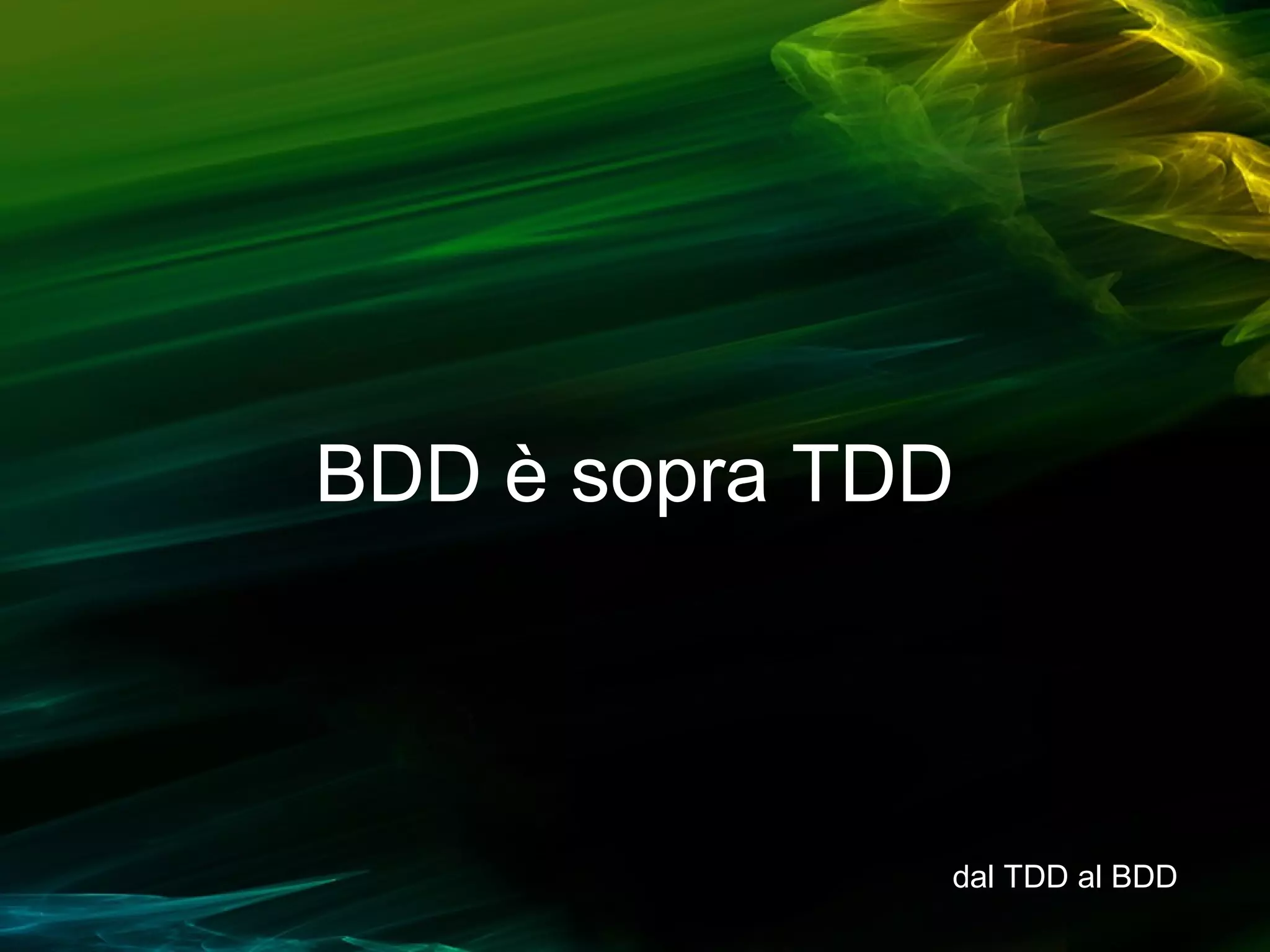BDD è sopra TDD

dal TDD al BDD

 