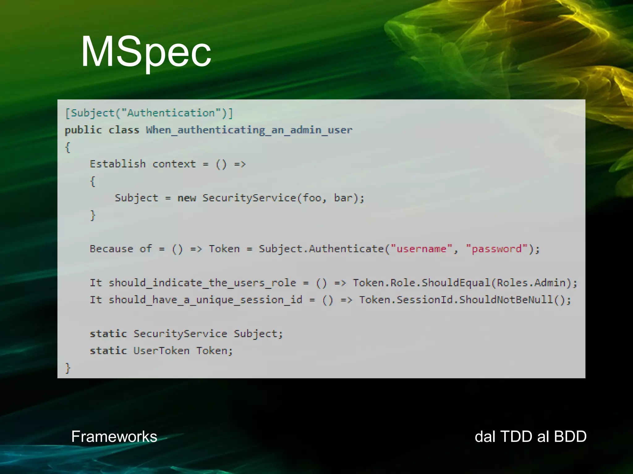 MSpec

Frameworks

dal TDD al BDD

 