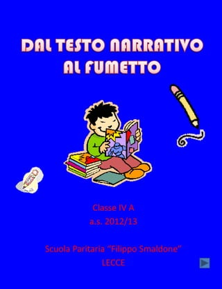 Classe IV A
a.s. 2012/13
Scuola Paritaria “Filippo Smaldone”
LECCE
 