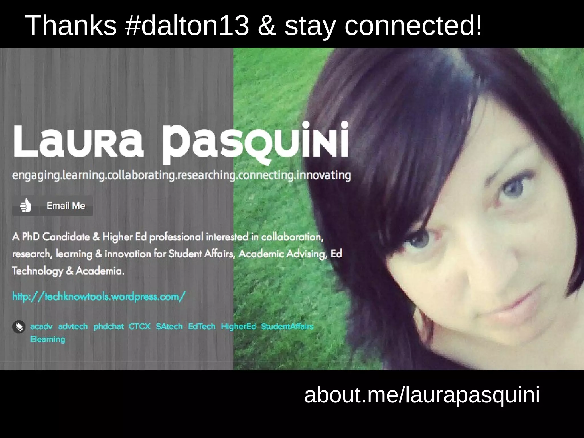 Thanks #dalton13 & stay connected!




                    about.me/laurapasquini
 