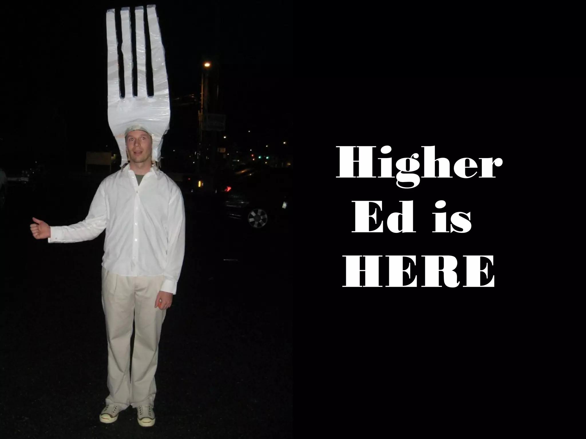 Higher
Ed is
HERE
 