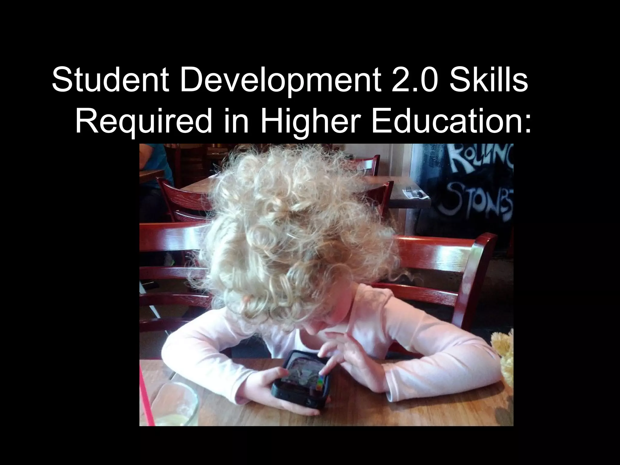 Student Development 2.0 Skills
 Required in Higher Education:
 