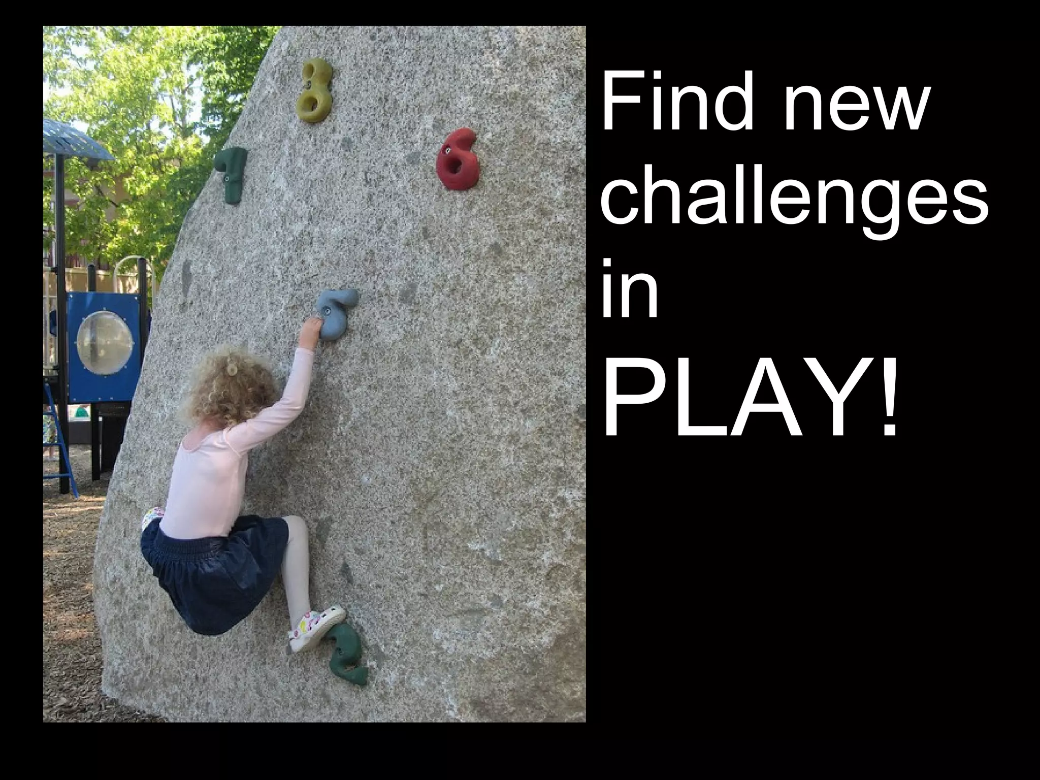 Find new
challenges
in
PLAY!
 