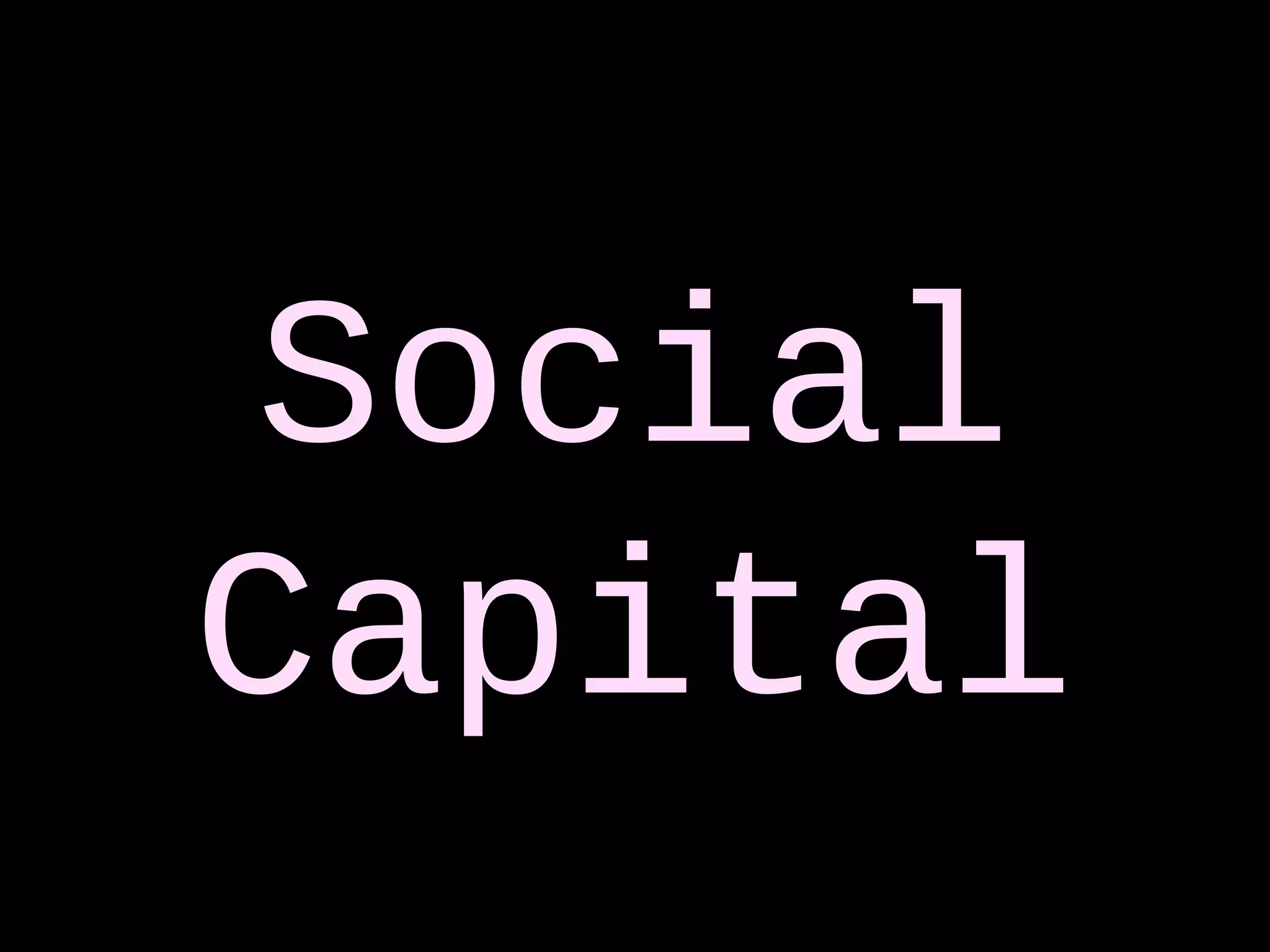 Social
Capital
 