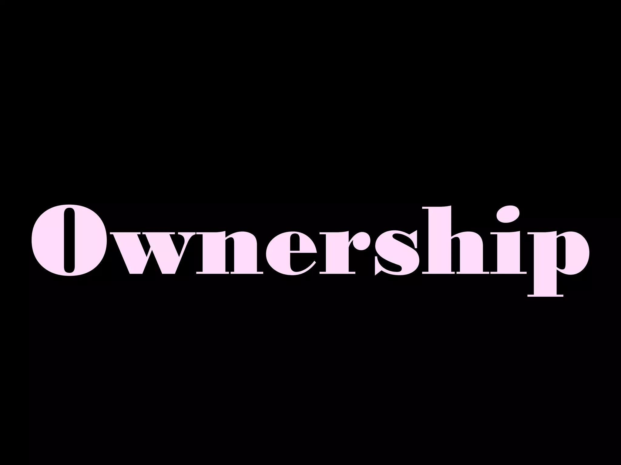 Ownership
 