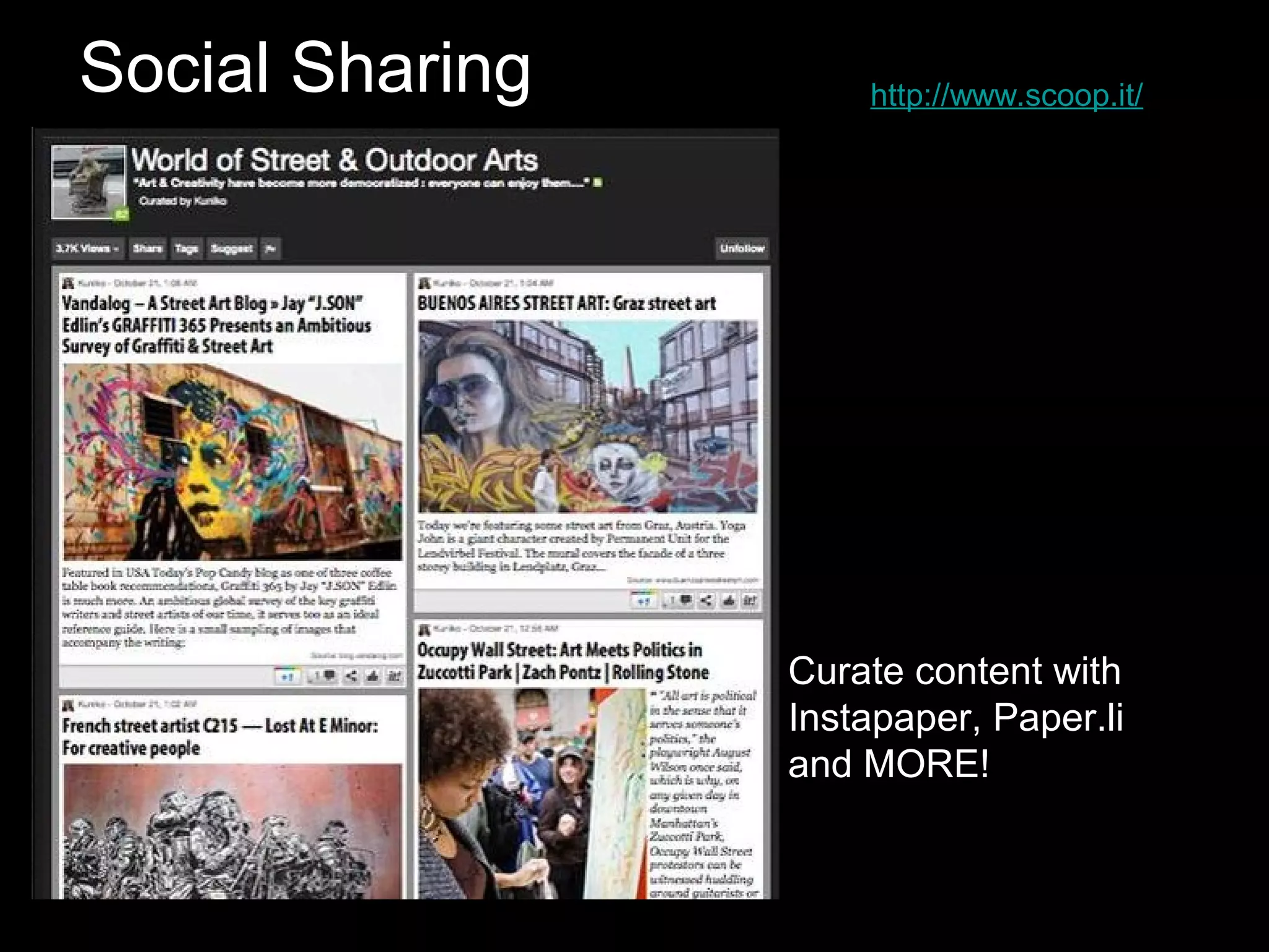 Social Sharing       http://www.scoop.it/




                 Curate content with
                 Instapaper, Paper.li
                 and MORE!
 