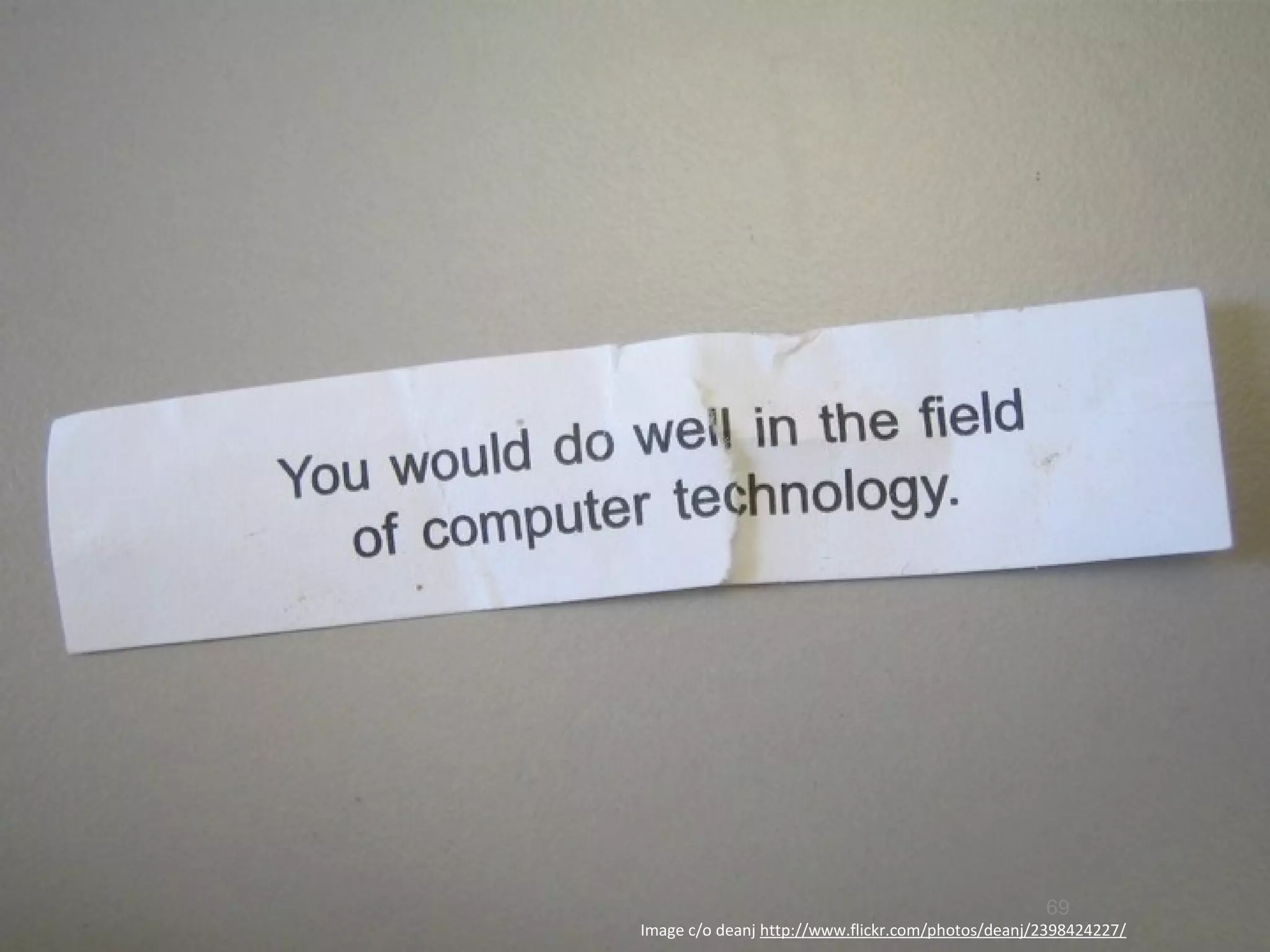 69
Image c/o deanj http://www.flickr.com/photos/deanj/2398424227/
 