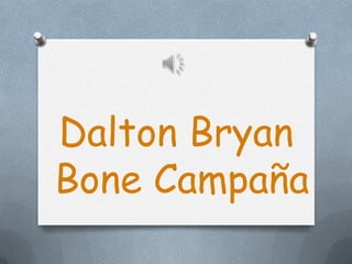 Dalton Bryan
Bone Campaña
 