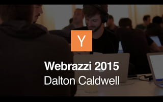 Webrazzi 2015
Dalton Caldwell
 