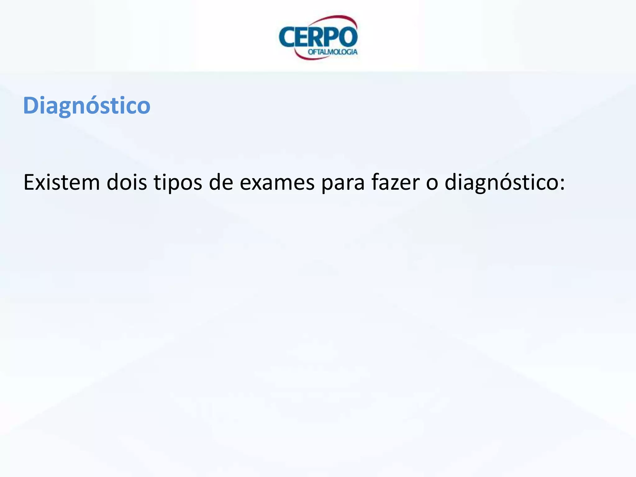 Diagnóstico
Existem dois tipos de exames para fazer o diagnóstico:

 