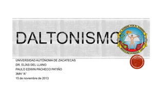 UNIVERSIDAD AUTÓNOMA DE ZACATECAS
DR. ELÍAS DEL LLANO
PAULO EDWIN PACHECO PATIÑO

3MH “A”
15 de noviembre de 2013

 