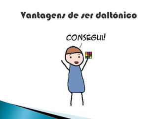 Vantagens de ser daltónico
 