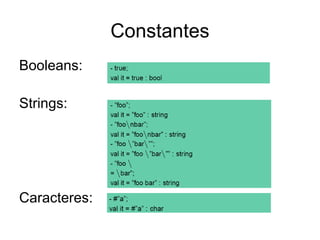 Constantes
Booleans:
Strings:
Caracteres:
 