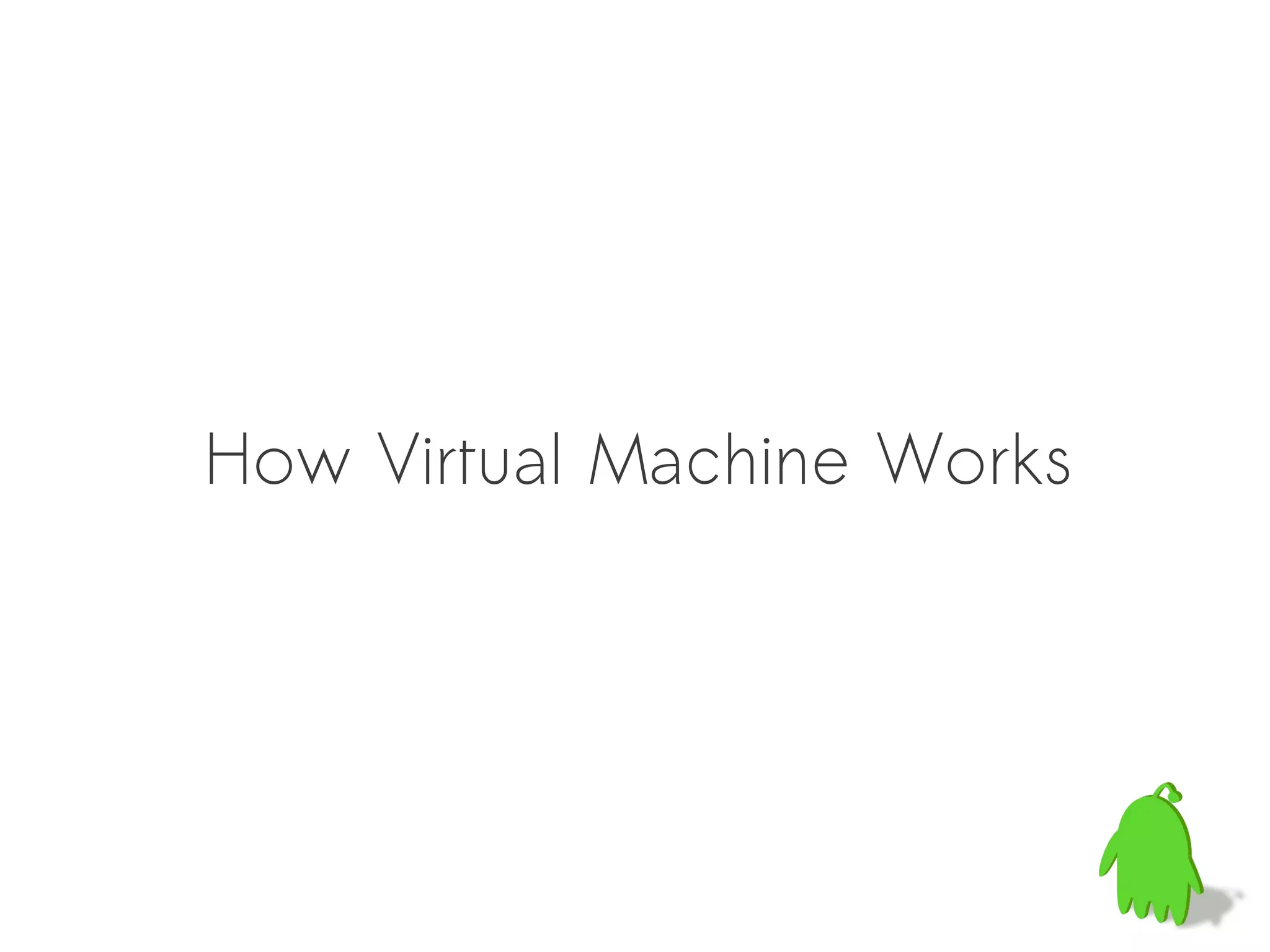 How Virtual Machine Works
 