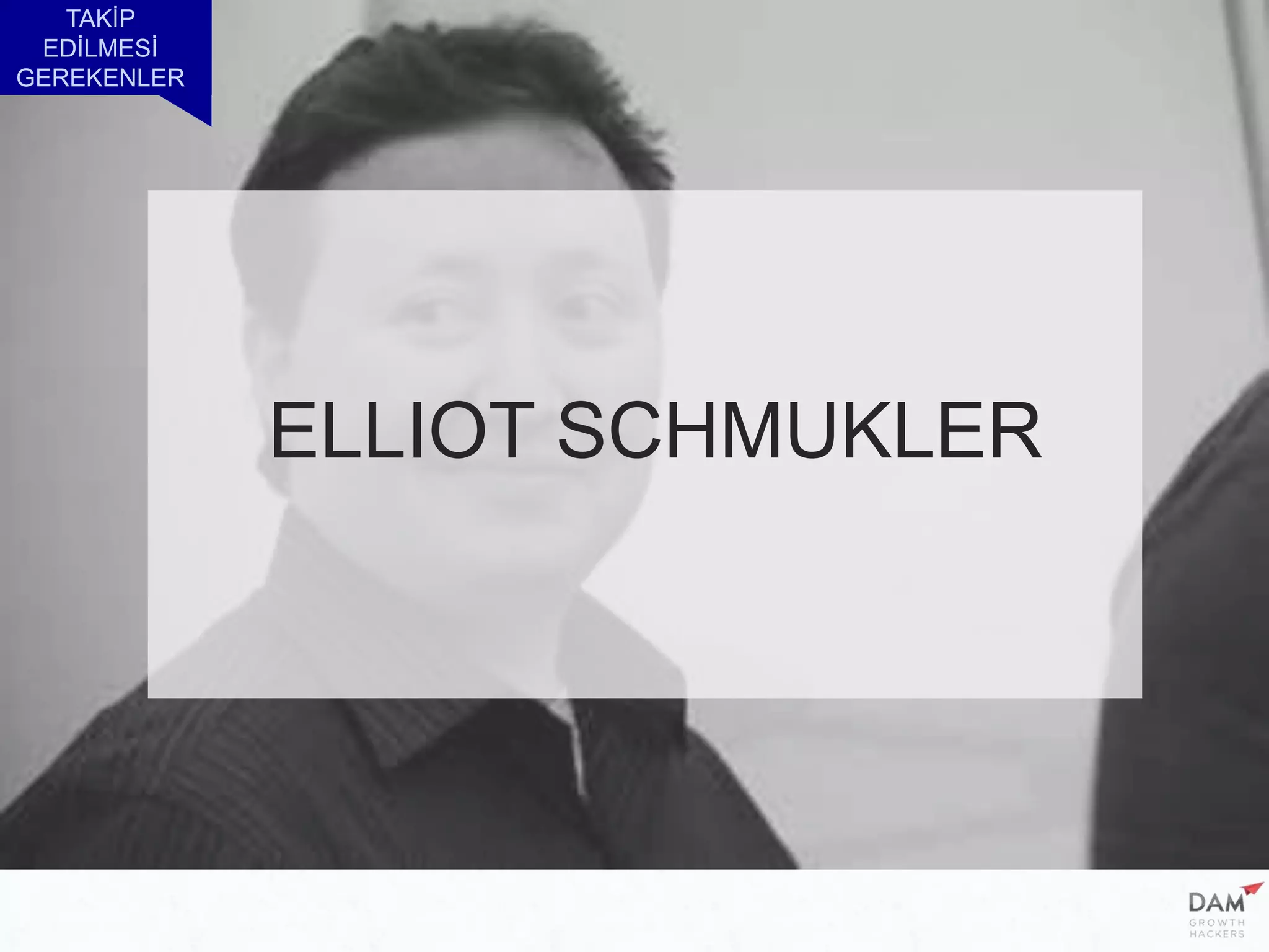 TAKİP
EDİLMESİ
GEREKENLER
ELLIOT SCHMUKLER
 