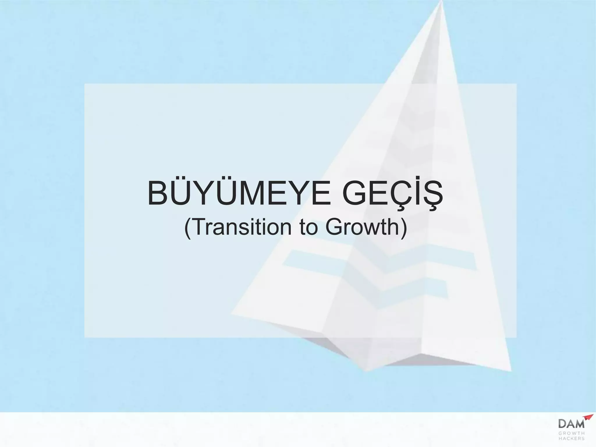 BÜYÜMEYE GEÇİŞ
(Transition to Growth)
 
