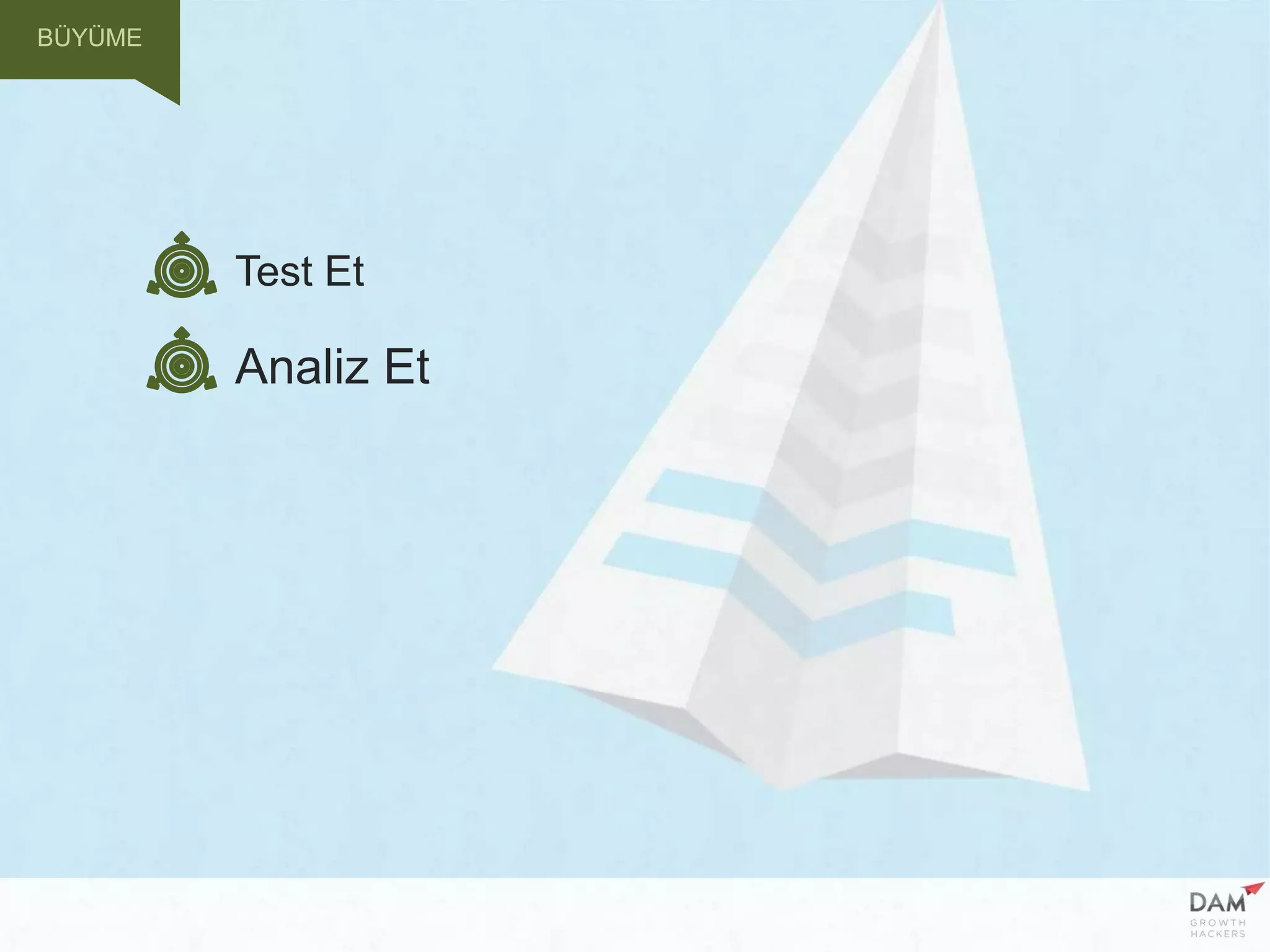 Analiz Et
Test Et
BÜYÜME
 