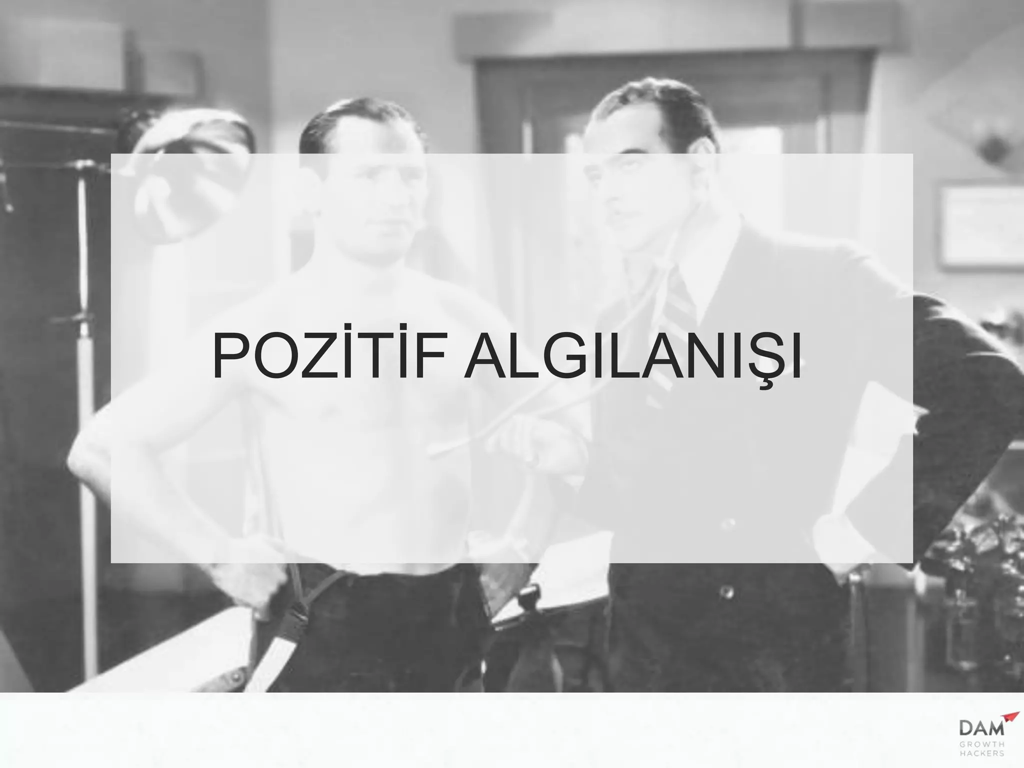 POZİTİF ALGILANIŞI
 