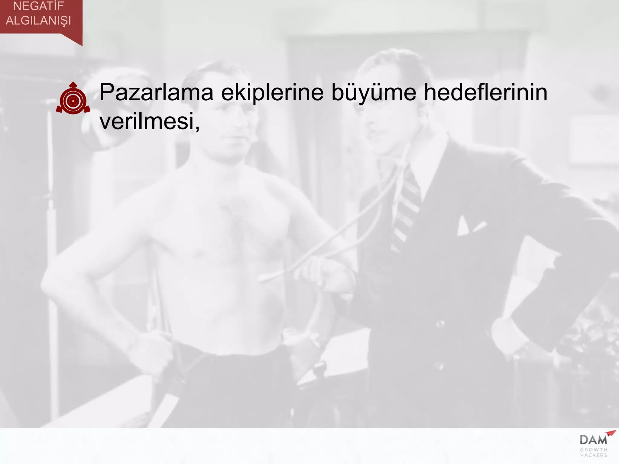 Pazarlama ekiplerine büyüme hedeflerinin
verilmesi,
NEGATİF
ALGILANIŞI
 