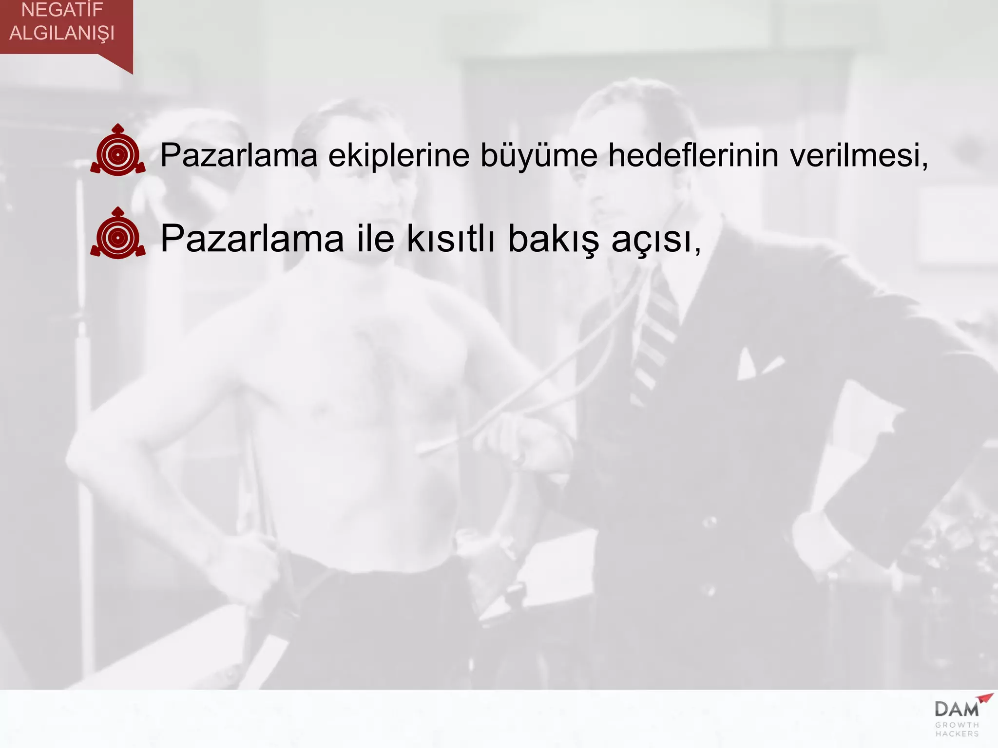 Pazarlama ekiplerine büyüme hedeflerinin verilmesi,
Pazarlama ile kısıtlı bakış açısı,
NEGATİF
ALGILANIŞI
 