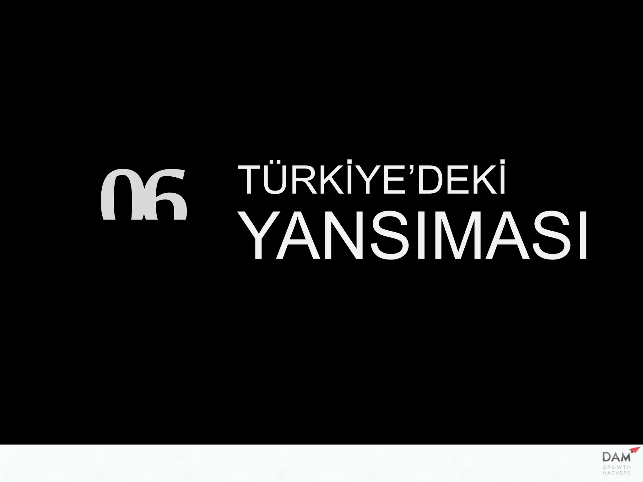 TÜRKİYE’DEKİ
YANSIMASI06
 