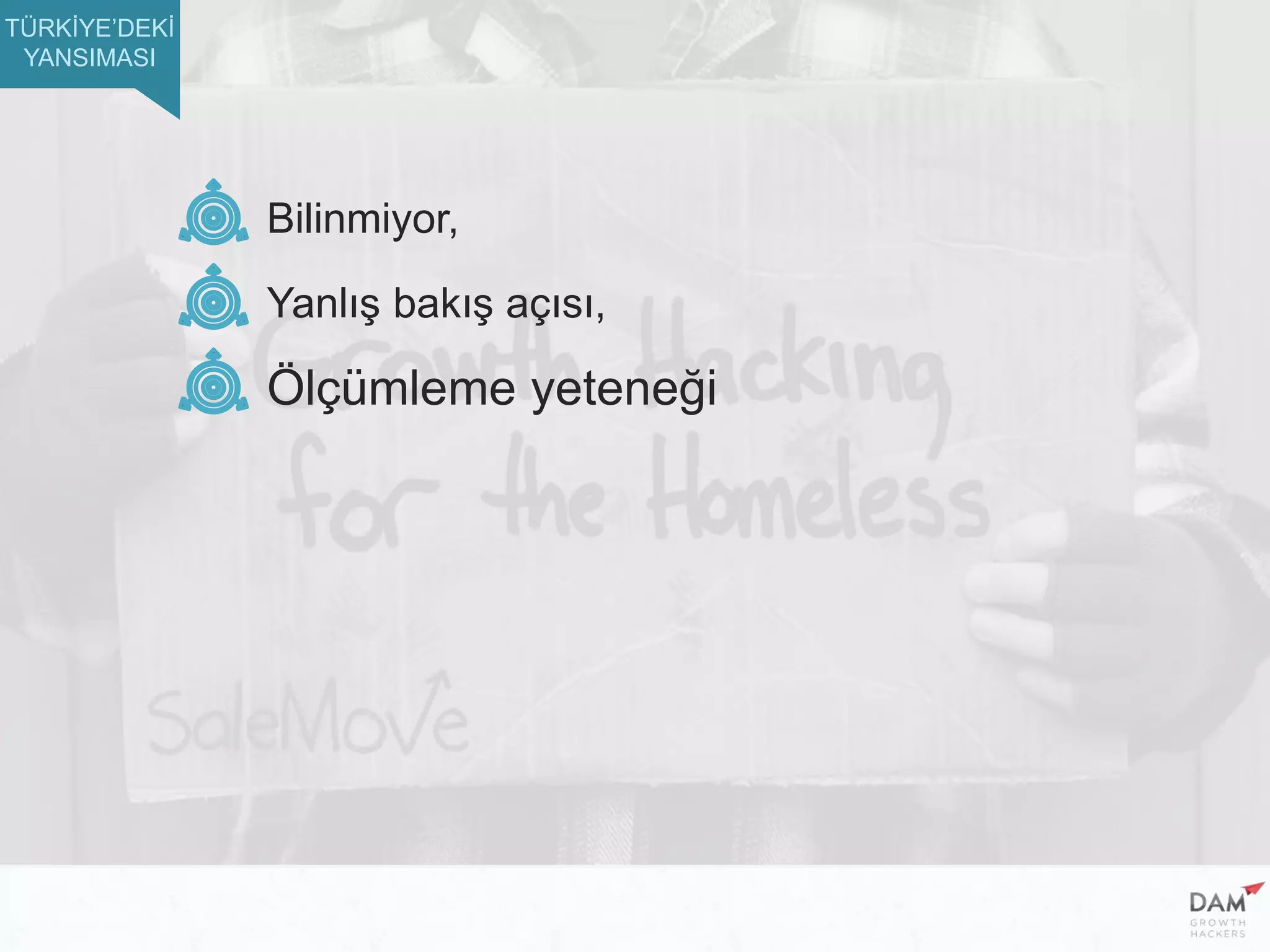 Ölçümleme yeteneği
Bilinmiyor,
Yanlış bakış açısı,
TÜRKİYE’DEKİ
YANSIMASI
 