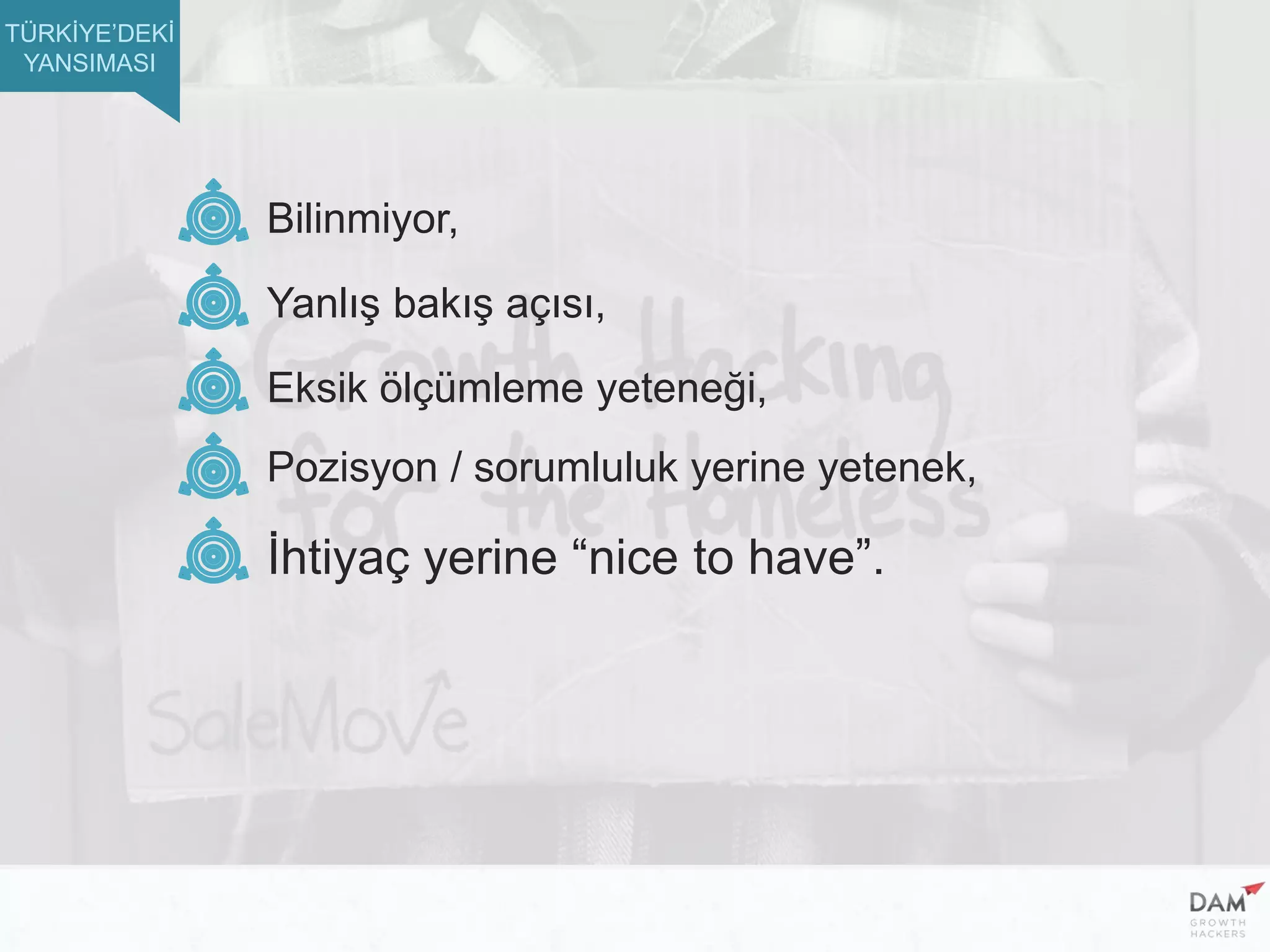 Pozisyon / sorumluluk yerine yetenek,
Eksik ölçümleme yeteneği,
Yanlış bakış açısı,
Bilinmiyor,
İhtiyaç yerine “nice to have”.
TÜRKİYE’DEKİ
YANSIMASI
 