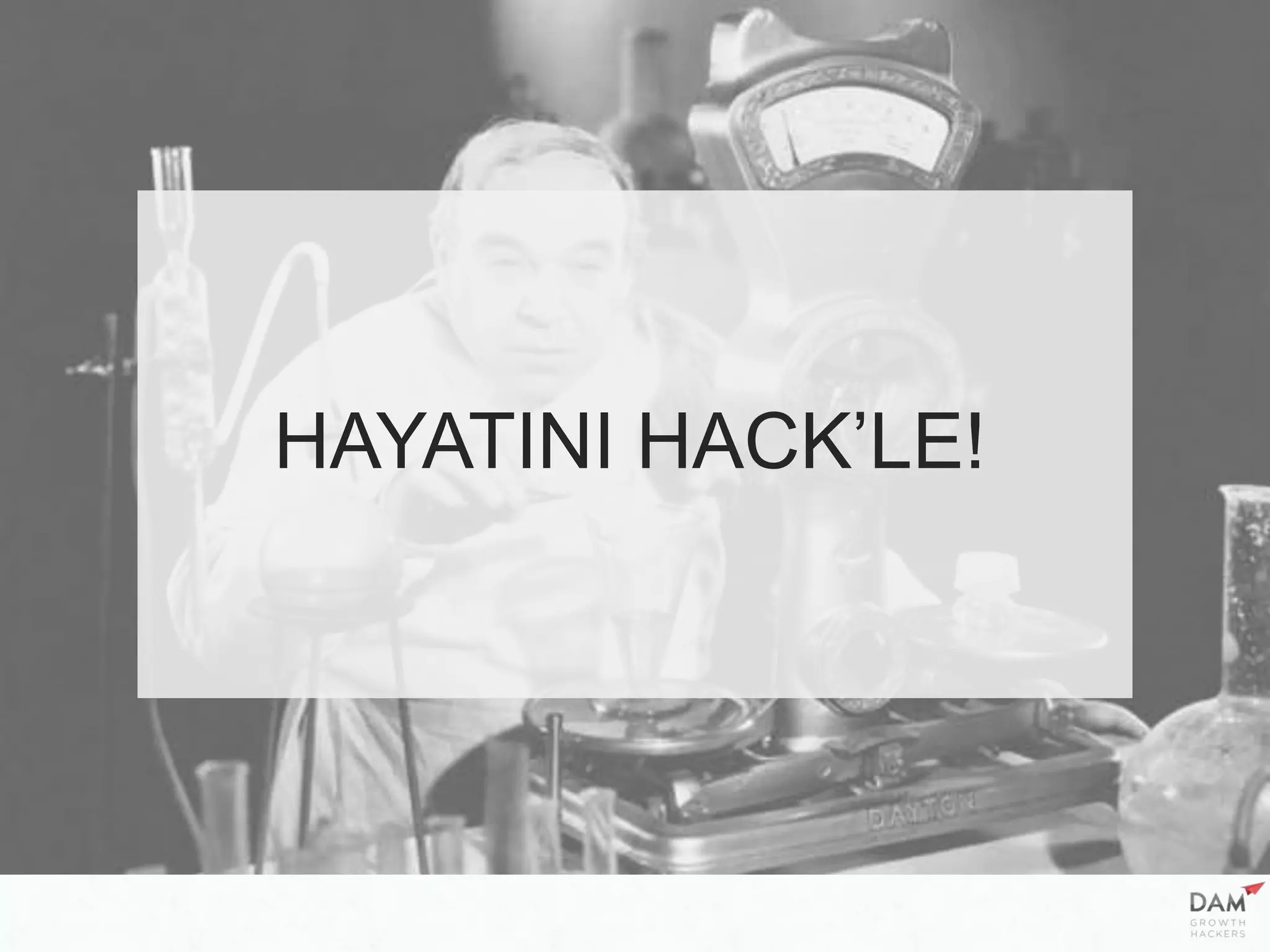 HAYATINI HACK’LE!
 