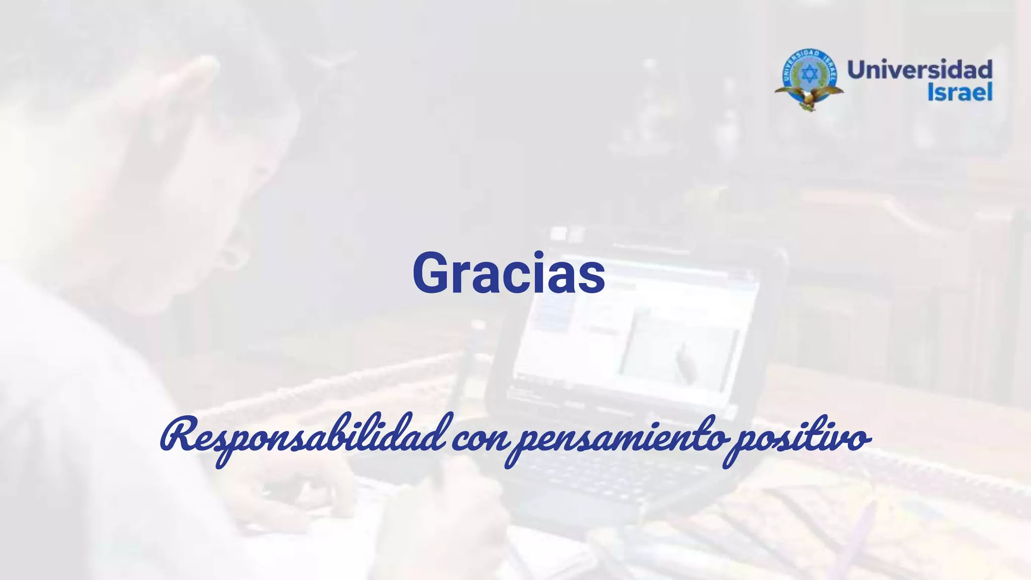 Gracias
Responsabilidad con pensamiento positivo
 