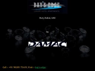 by
Damac
Call :- +91 98205 75619, Visit :- bay’s edge
Damac Bay’s Edge
Burj, Dubai, UAE
 
