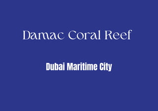 Damac Coral Reef
Dubai Maritime City
 