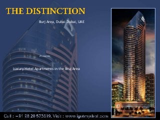 Burj Area, Dubai Dubai, UAE

Presents

Luxury Hotel Apartments in the Bruj Area

 