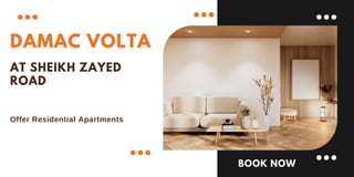 Offer Residential Apartments
DAMAC VOLTA
AT SHEIKH ZAYED
ROAD
BOOK NOW
 