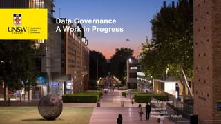 Data Governance
A Work in Progress
Kate Carruthers
Version 1.0
March 2018
Classification: PUBLIC
 