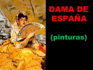 DAMA DE ESPAÑA (pinturas) 