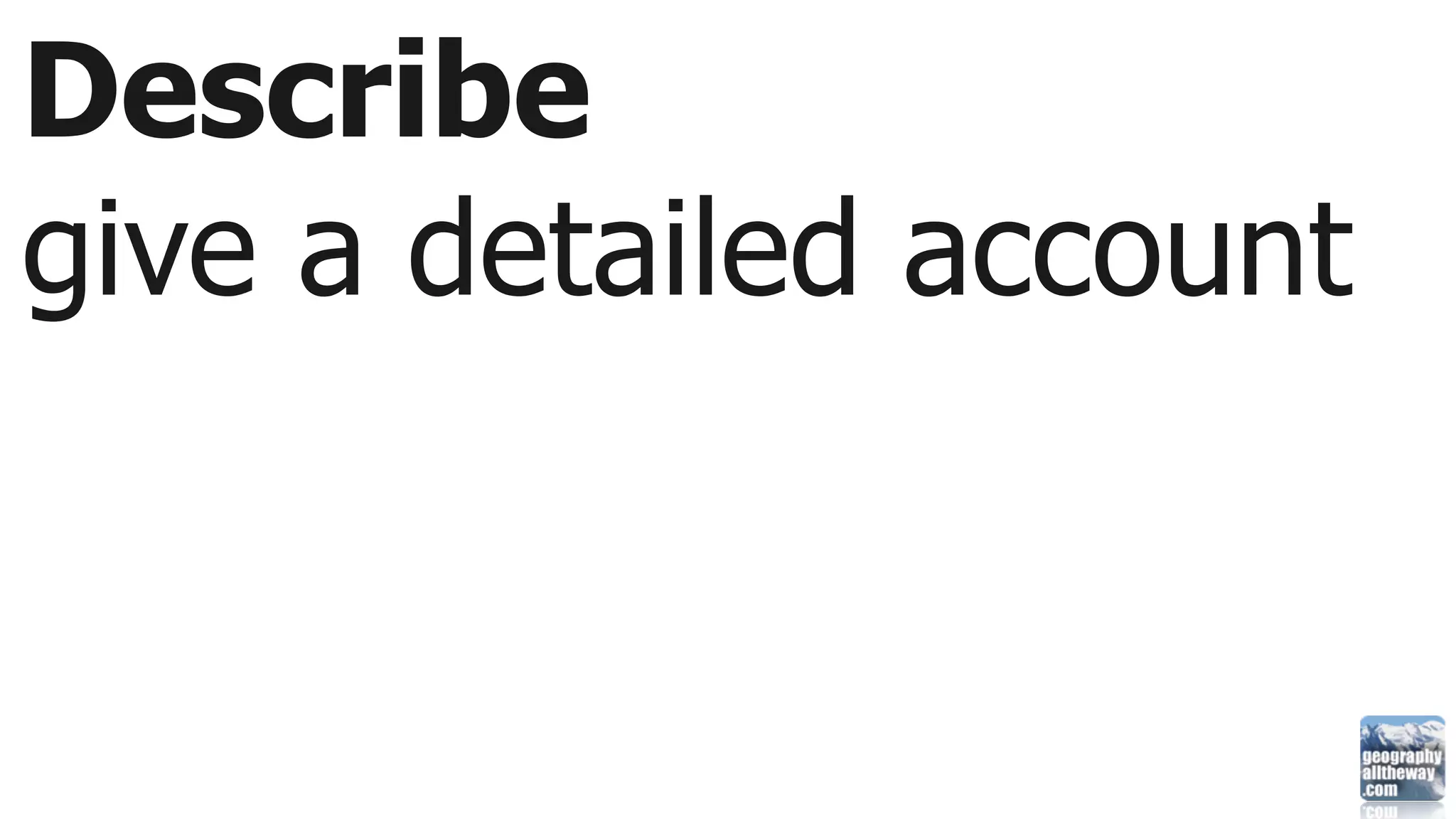 Describe
give a detailed account
 