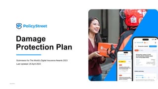 Private & Confidential
Damage
Protection Plan
Submission for The World’s Digital Insurance Awards 2023
Last Updated: 25 April 2023
 