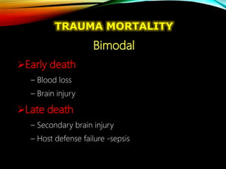TRAUMA MORTALITY
Bimodal
Early death
– Blood loss
– Brain injury
Late death
– Secondary brain injury
– Host defense failure -sepsis
 